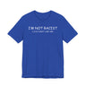 I'm Not Racist I Just Don't Like You T-Shirt