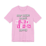 Stop Trying To Make Hantavirus Happen T-Shirt