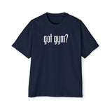 Got Gym? Heavy Oversized Tee