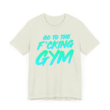 Go To The F*cking Gym Mint T-Shirt