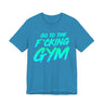 Go To The F*cking Gym Mint T-Shirt