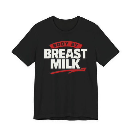 Body By Breast Milk T-Shirt