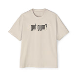 Got Gym? Heavy Oversized Tee