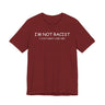 I'm Not Racist I Just Don't Like You T-Shirt