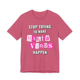 Stop Trying To Make Hantavirus Happen T-Shirt