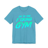 Go To The F*cking Gym Mint T-Shirt