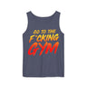Go To The F*cking Gym Comfort Tank Top