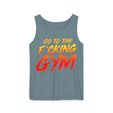 Go To The F*cking Gym Comfort Tank Top