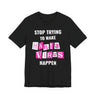 Stop Trying To Make Hantavirus Happen T-Shirt