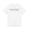 I'm Not Racist I Just Don't Like You T-Shirt