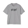 Got Gym? Heavy Oversized Tee