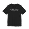 I'm Not Racist I Just Don't Like You T-Shirt
