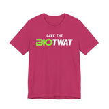 Save The Bio Twat T-Shirt