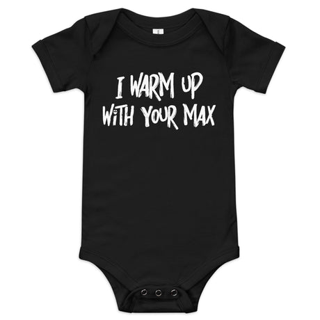 I Warm Up With Your Max Baby Onesie