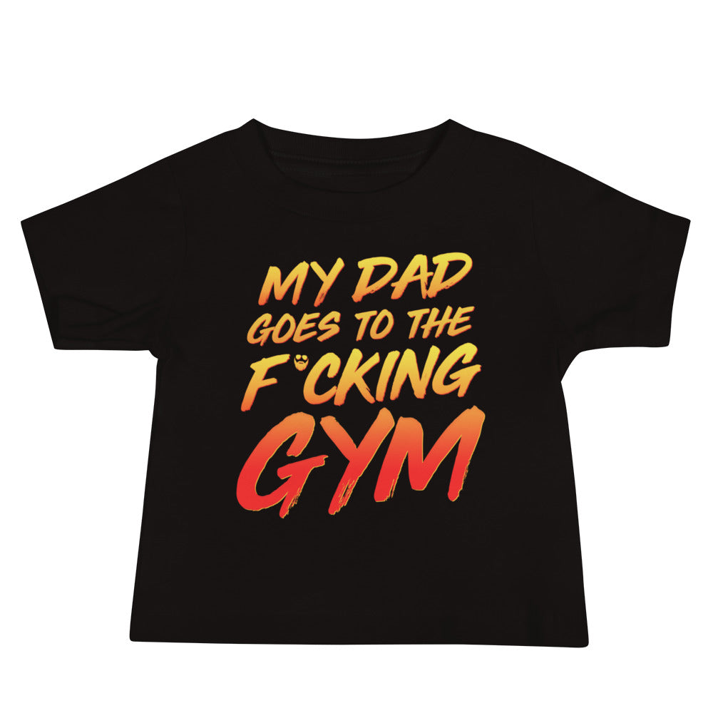 My Dad Goes To The F*cking Gym Baby T-Shirt