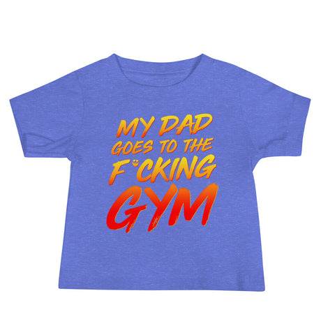 My Dad Goes To The F*cking Gym Baby T-Shirt