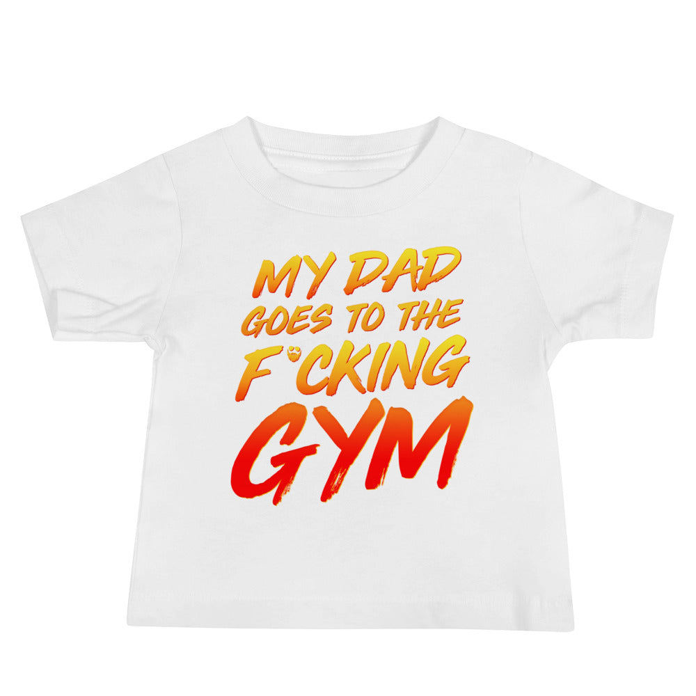 My Dad Goes To The F*cking Gym Baby T-Shirt