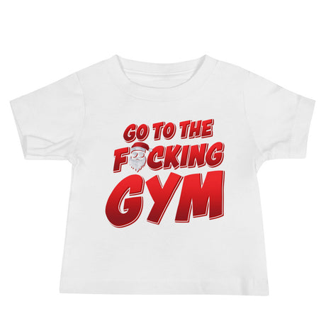Go To The F*cking Gym Santa Baby T-Shirt