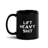 Lift Heavy Shit Mug