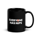 Everyone Has Nips Mug