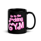 Go To The F*cking Gym (Barbie) Mug