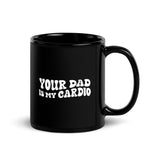 Your Dad Is My Cardio Mug