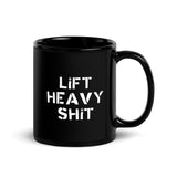 Lift Heavy Shit Mug