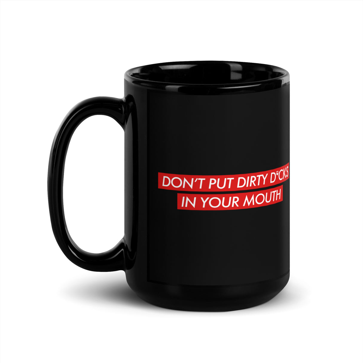 Don't Put Dirty Dicks In Your Mouth Mug