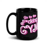 Go To The F*cking Gym (Barbie) Mug