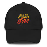 Go To The F*cking Gym Dad Hat