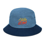 Go To The F*cking Gym Denim Bucket Hat