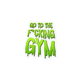 Go To The F*cking Gym (Dripping Green) Sticker