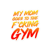 My Mom Goes To The F*cking Gym Sticker