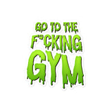 Go To The F*cking Gym (Dripping Green) Sticker