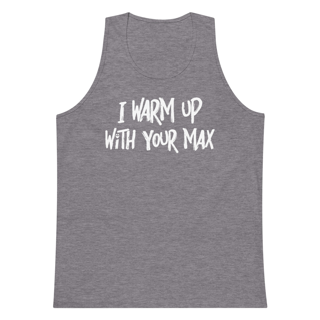 I Warm Up With Your Max Premium Tank Top