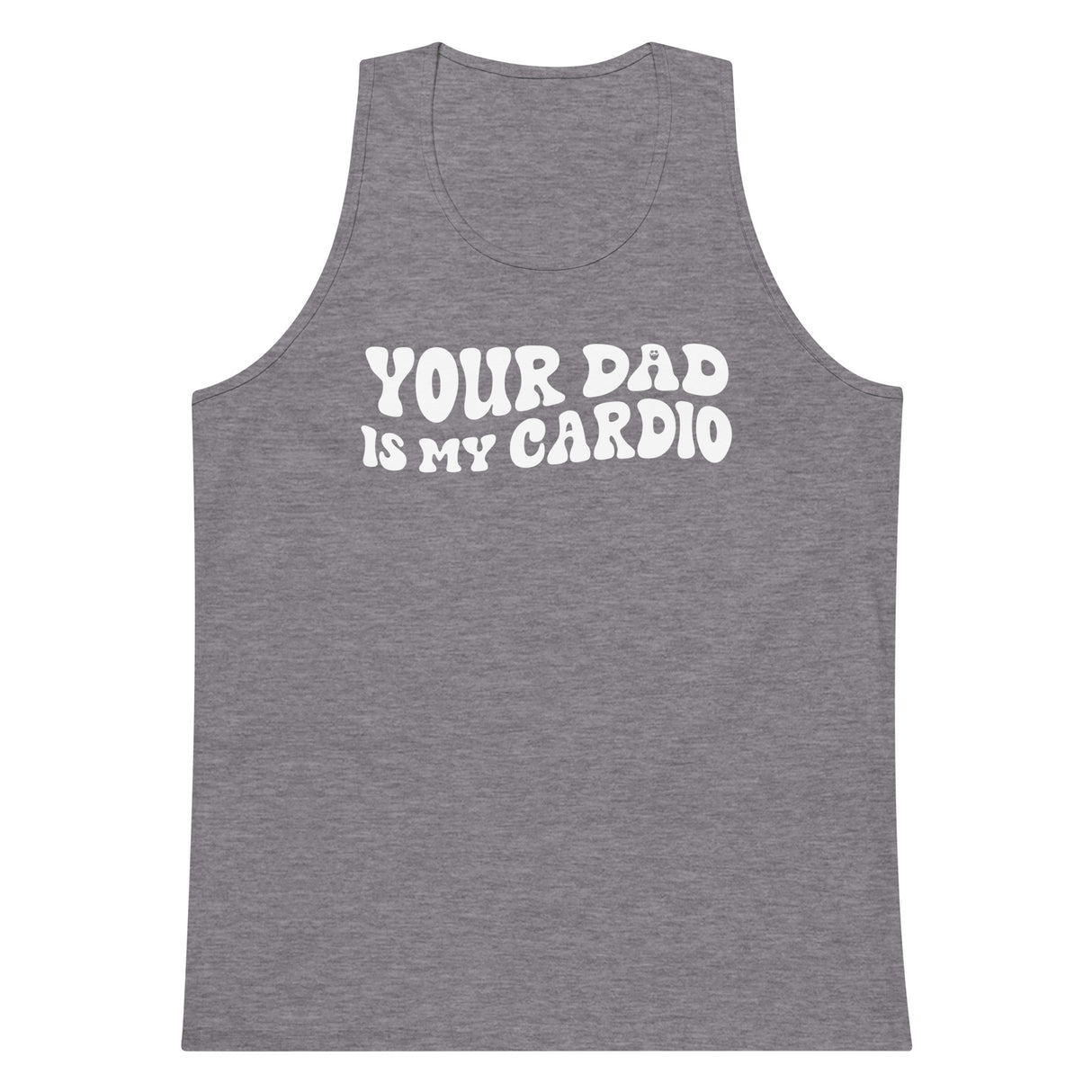 Your Dad Is My Cardio Premium Tank Top