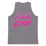 Go To The F*cking Gym Pink Premium Tank Top