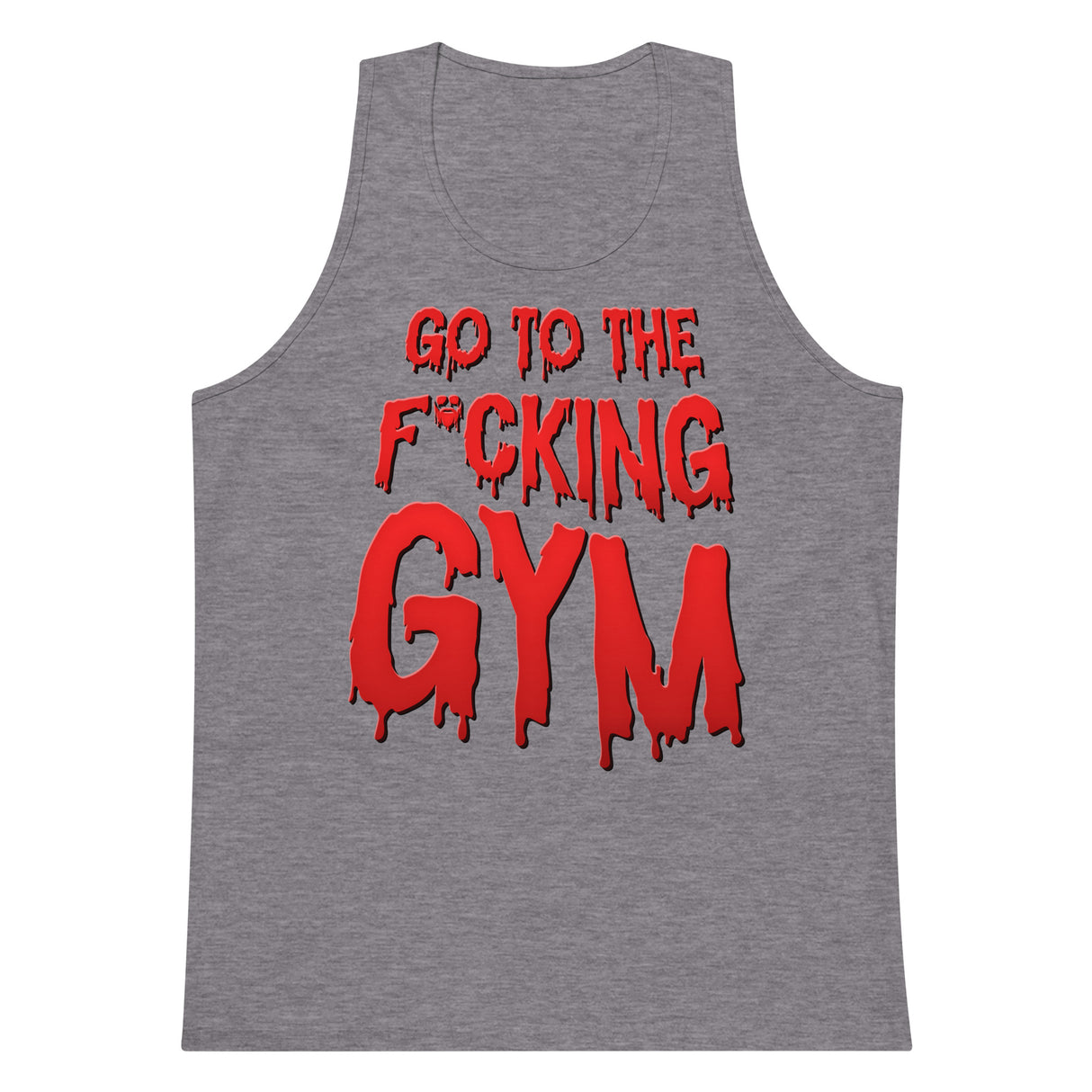 Go To The F*cking Gym (Dripping Red) Premium Tank Top