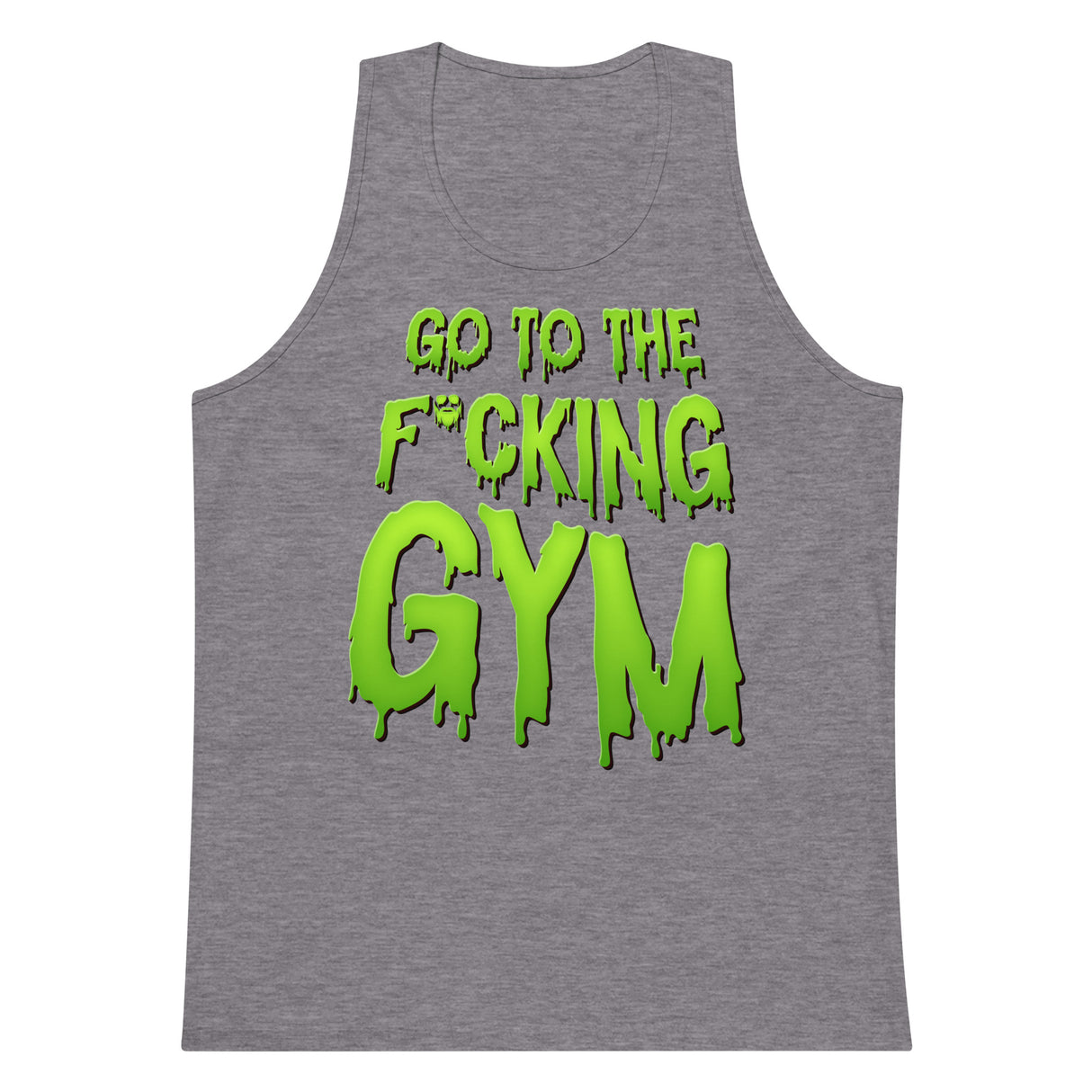 Go To The F*cking Gym (Dripping Green) Premium Tank Top