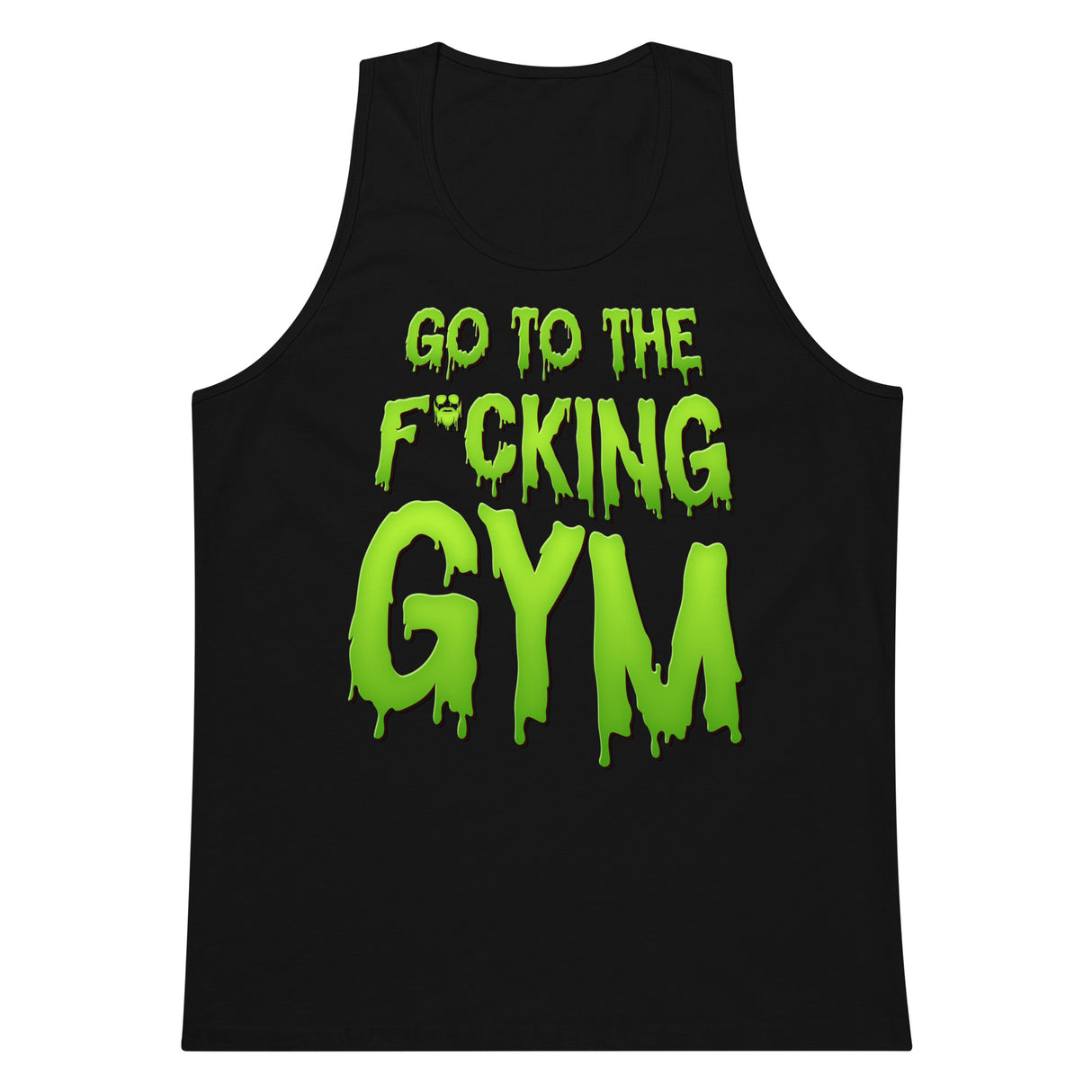 Go To The F*cking Gym (Dripping Green) Premium Tank Top