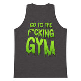 Go To The F*cking Gym (Dripping Green) Premium Tank Top