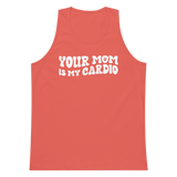 Your Mom Is My Cardio Premium Tank Top