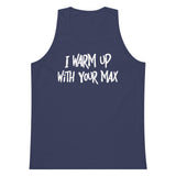 I Warm Up With Your Max Premium Tank Top