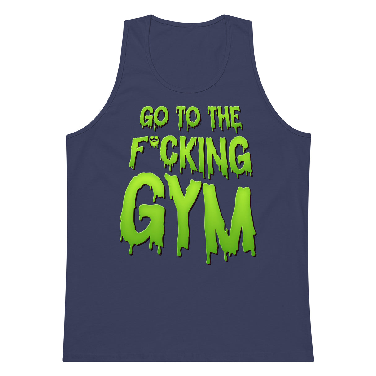 Go To The F*cking Gym (Dripping Green) Premium Tank Top