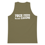 Your Mom Is My Cardio Premium Tank Top