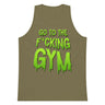 Go To The F*cking Gym (Dripping Green) Premium Tank Top