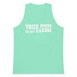 Your Mom Is My Cardio Premium Tank Top