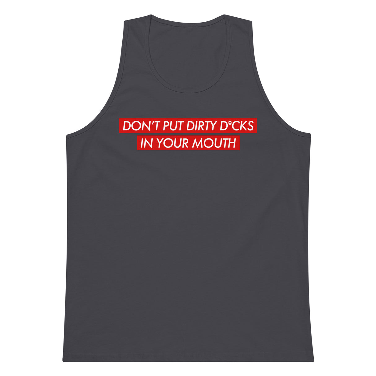 Don't Put Dirty Dicks In Your Mouth Premium Tank Top