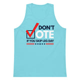 Don't Vote If You Skip Leg Day Premium Tank Top