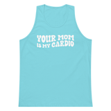 Your Mom Is My Cardio Premium Tank Top